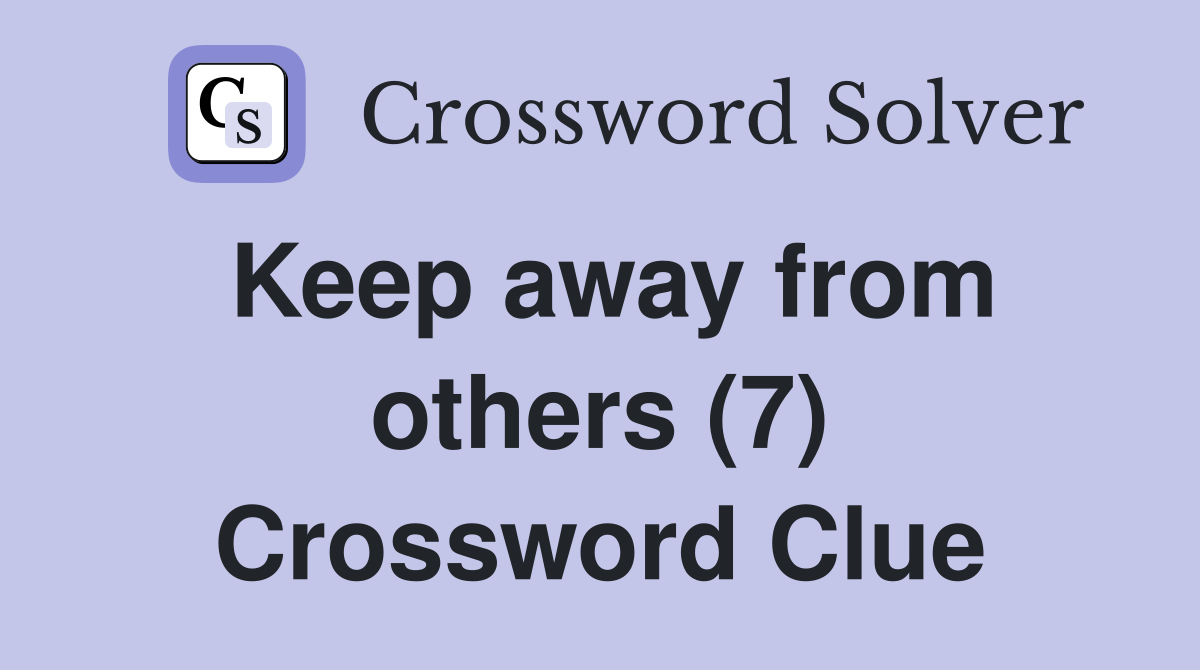 Keep away from others (7) - Crossword Clue Answers - Crossword Solver